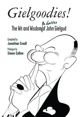 ¡Gielgoodies! El ingenio y la sabiduría (y las meteduras de pata) de John Gielgud - Gielgoodies!: The Wit and Wisdom (& Gaffes) of John Gielgud