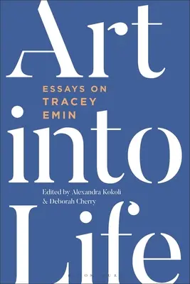 El arte en la vida: Ensayos sobre Tracey Emin - Art Into Life: Essays on Tracey Emin