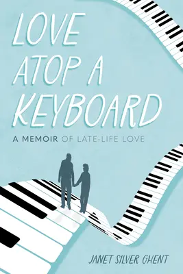 Amor sobre un teclado: Memorias de un amor tardío - Love Atop a Keyboard: A Memoir of Late-Life Love