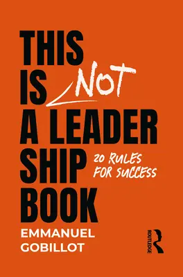 Esto No Es Un Libro De Liderazgo: 20 Reglas Para El Éxito - This Is Not A Leadership Book: 20 Rules for Success