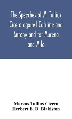 Los discursos de M. Tulio Cicerón contra Catilina y Antonio y a favor de Murena y Milo - The speeches of M. Tullius Cicero against Catiline and Antony and for Murena and Milo