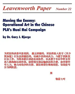 Moving the Enemy: Operational Art in the Chinese PLA's Huai Hai Campaign (Desplazar al enemigo: arte operacional en la campaña china de Huai Hai) - Moving the Enemy: Operational Art in the Chinese PLA's Huai Hai Campaign