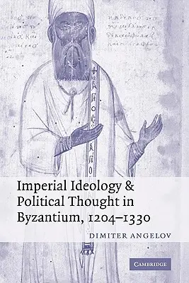 Ideología imperial y pensamiento político en Bizancio, 1204-1330 - Imperial Ideology and Political Thought in Byzantium, 1204-1330