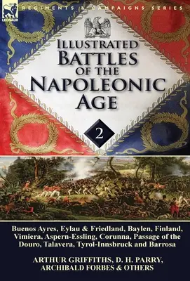 Batallas Ilustradas de la Era Napoleónica-Volumen 2: Buenos Ayres, Eylau & Friedland, Baylen, Finlandia, Vimiera, Aspern-Essling, Coruña, Paso de la - Illustrated Battles of the Napoleonic Age-Volume 2: Buenos Ayres, Eylau & Friedland, Baylen, Finland, Vimiera, Aspern-Essling, Corunna, Passage of the