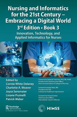 Enfermería e informática para el siglo XXI - Abrazando un mundo digital, 3ª edición, Libro 3: Innovación, tecnología e informática aplicada a la enfermería - Nursing and Informatics for the 21st Century - Embracing a Digital World, 3rd Edition, Book 3: Innovation, Technology, and Applied Informatics for Nur