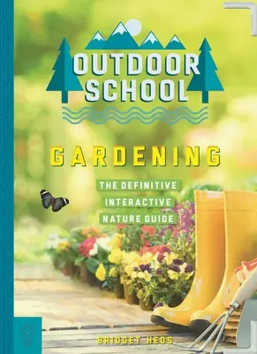 Escuela al aire libre: Jardinería: La guía interactiva definitiva de la naturaleza - Outdoor School: Gardening: The Definitive Interactive Nature Guide