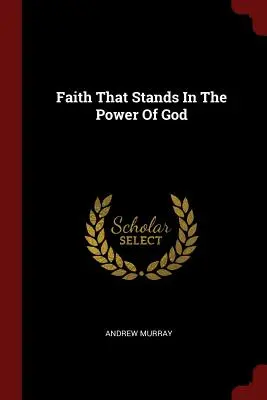 La fe que se apoya en el poder de Dios - Faith That Stands In The Power Of God