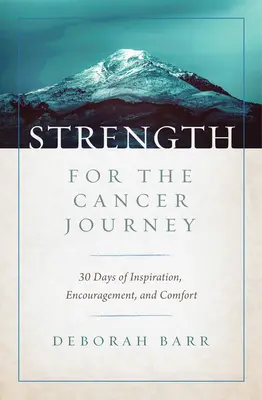 Fortaleza para el viaje del cáncer: 30 días de inspiración, ánimo y consuelo - Strength for the Cancer Journey: 30 Days of Inspiration, Encouragement, and Comfort