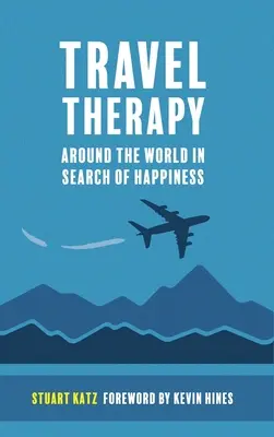 Terapia de viaje: La vuelta al mundo en busca de la felicidad - Travel Therapy: Around The World In Search Of Happiness