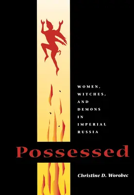 Poseídos: Mujeres, brujas y demonios en la Rusia imperial - Possessed: Women, Witches, and Demons in Imperial Russia