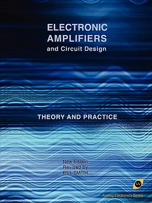 Amplificadores electrónicos y diseño de circuitos (Analog Electronics Series) - Electronic Amplifiers and Circuit Design (Analog Electronics Series)