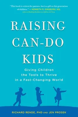 Educar a niños capaces: Cómo dar a los niños las herramientas para prosperar en un mundo que cambia rápidamente - Raising Can-Do Kids: Giving Children the Tools to Thrive in a Fast-Changing World