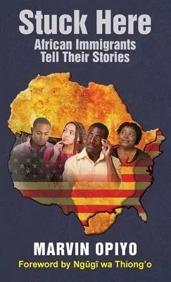 Atrapados aquí: Los inmigrantes africanos cuentan sus historias - Stuck Here: African Immigrants Tell Their Stories