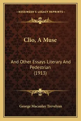 Clio, Una Musa: And Other Essays Literary And Pedestrian (1913) - Clio, A Muse: And Other Essays Literary And Pedestrian (1913)