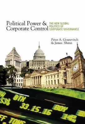 Poder político y control empresarial: La nueva política mundial de gobierno corporativo - Political Power and Corporate Control: The New Global Politics of Corporate Governance