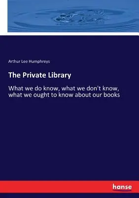 La biblioteca privada: Lo que sabemos, lo que no sabemos, lo que deberíamos saber sobre nuestros libros - The Private Library: What we do know, what we don't know, what we ought to know about our books