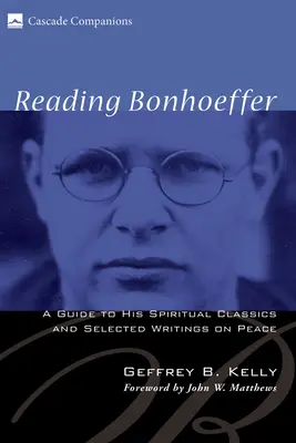 Leer a Bonhoeffer: Guía de sus clásicos espirituales y escritos selectos sobre la paz - Reading Bonhoeffer: A Guide to His Spiritual Classics and Selected Writings on Peace