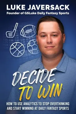 Decide to Win: How to Win at Daily Fantasy Sports by Removing the Thought and Using Analytics (Decide para ganar: Cómo ganar en los deportes de fantasía diarios eliminando el pensamiento y utilizando la analítica) - Decide to Win: How to Win at Daily Fantasy Sports by Removing the Thought and Using Analytics