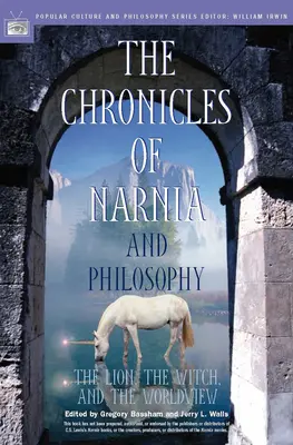 Las crónicas de Narnia y la filosofía: El león, la bruja y la visión del mundo - The Chronicles of Narnia and Philosophy: The Lion, the Witch, and the Worldview