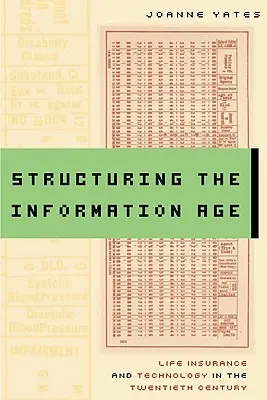 Estructuración de la era de la información: El seguro de vida y la tecnología en el siglo XX - Structuring the Information Age: Life Insurance and Technology in the Twentieth Century