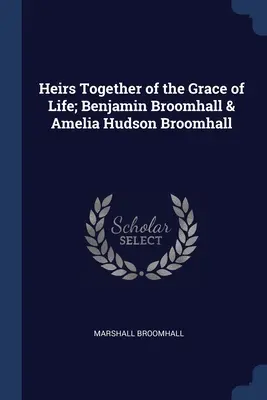 Herederos Juntos de la Gracia de la Vida; Benjamin Broomhall & Amelia Hudson Broomhall - Heirs Together of the Grace of Life; Benjamin Broomhall & Amelia Hudson Broomhall