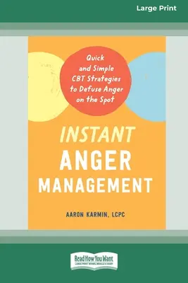 Control Instantáneo de la Ira: Estrategias rápidas y sencillas de TCC para calmar la ira en el acto [Edición en letra grande de 16 pt] - Instant Anger Management: Quick and Simple CBT Strategies to Defuse Anger on the Spot [Large Print 16 Pt Edition]