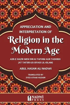 Apreciación e interpretación de la religión en la Edad Moderna: Traducción de At Tafsir Us Siyasi Lil Islam - Appreciation and interpretation of Religion in the Modern Age: Translation of At Tafsir Us Siyasi Lil Islam