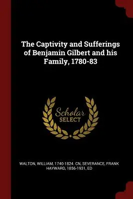 El cautiverio y los sufrimientos de Benjamin Gilbert y su familia, 1780-83 - The Captivity and Sufferings of Benjamin Gilbert and his Family, 1780-83