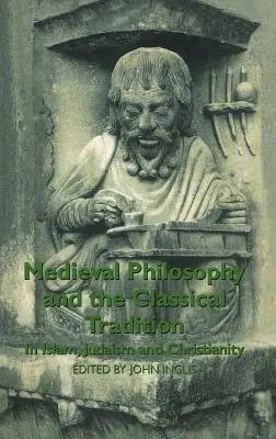 Filosofía medieval y tradición clásica: En el Islam, el Judaísmo y el Cristianismo - Medieval Philosophy and the Classical Tradition: In Islam, Judaism and Christianity