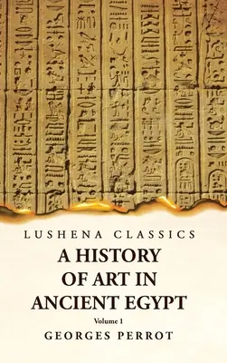 Historia del arte en el Antiguo Egipto Volumen 1 - A History of Art in Ancient Egypt Volume 1
