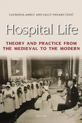 La vida hospitalaria: Teoría y práctica de la Edad Media a la Edad Moderna - Hospital Life: Theory and Practice from the Medieval to the Modern