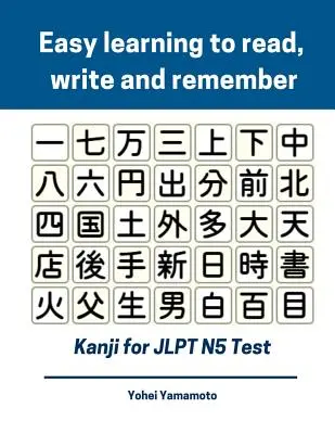 Aprender a leer, escribir y recordar kanji para el examen JLPT N5: Fichas completas de vocabulario kanji y caracteres que necesitas conocer para el nuevo examen de Japón 2019 - Easy Learning to Read, Write and Remember Kanji for Jlpt N5 Test: Full Kanji Vocabulary Flash Cards and Characters You Need to Know for New 2019 Japan
