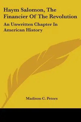 Haym Salomon, el financiero de la Revolución: Un Capítulo No Escrito De La Historia Americana - Haym Salomon, The Financier Of The Revolution: An Unwritten Chapter In American History