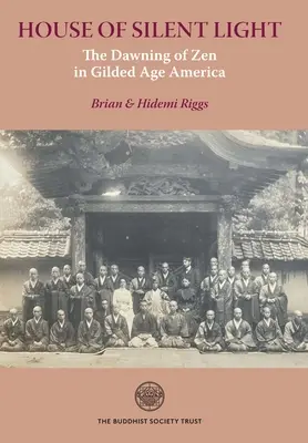 La casa de la luz silenciosa: El amanecer del Zen en la América de la Edad Dorada - House of Silent Light: The Dawning of Zen in Gilded Age America