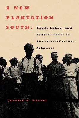 Una nueva plantación en el Sur: Tierra, trabajo y favor federal en la Arkansas del siglo XX - A New Plantation South: Land, Labor, and Federal Favor in Twentieth-Century Arkansas