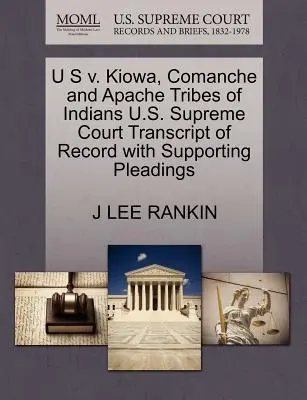 U S V. Kiowa, Comanche and Apache Tribes of Indians U.S. Supreme Court Transcript of Record with Supporting Pleadings (en inglés) - U S V. Kiowa, Comanche and Apache Tribes of Indians U.S. Supreme Court Transcript of Record with Supporting Pleadings
