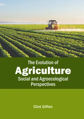 La evolución de la agricultura: Perspectivas sociales y agroecológicas - The Evolution of Agriculture: Social and Agroecological Perspectives