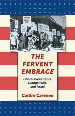 El ferviente abrazo: Protestantes liberales, evangélicos e Israel - The Fervent Embrace: Liberal Protestants, Evangelicals, and Israel