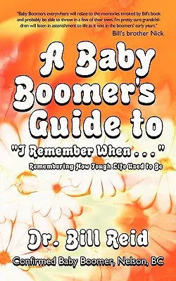 Guía del Baby Boomer para recordar cuando..: Recordando lo dura que solía ser la vida - A Baby Boomer's Guide to I Remember When . . .: Remembering How Tough Life Used to Be