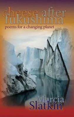 El queso después de Fukushima: Poemas para un planeta en cambio - Cheese After Fukushima: Poems for a Changing Planet