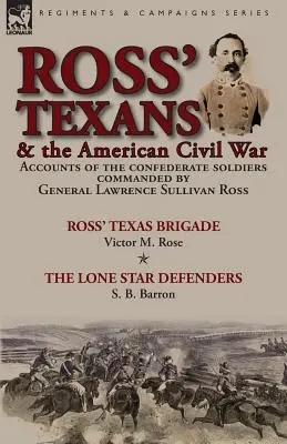 Ross' Texans & the American Civil War: Accounts of the Confederate Soldiers Commanded by General Lawrence Sullivan Ross-Ross' Texas Brigade por Victor - Ross' Texans & the American Civil War: Accounts of the Confederate Soldiers Commanded by General Lawrence Sullivan Ross-Ross' Texas Brigade by Victor
