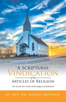 A Scriptural Vindication of the Articles of Religion: Los veinticinco artículos de la religión metodista - A Scriptural Vindication of the Articles of Religion: The Twenty-Five Articles of the Religion of Methodism