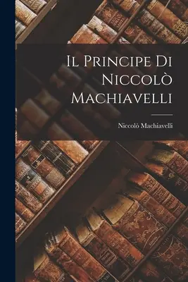 El Príncipe de Nicolás Maquiavelo - Il Principe di Niccol Machiavelli