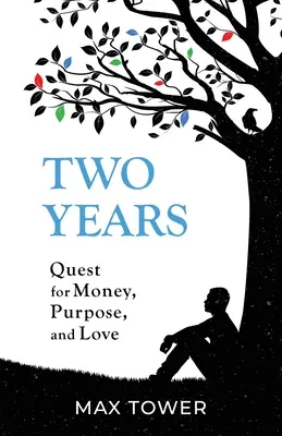 Dos años: En busca de dinero, propósito y amor - Two Years: Quest for Money, Purpose, and Love