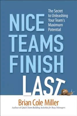 Los buenos equipos acaban los últimos: El secreto para liberar el máximo potencial de su equipo - Nice Teams Finish Last: The Secret to Unleashing Your Team's Maximum Potential