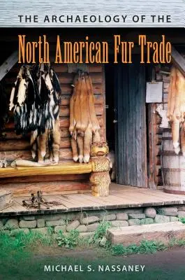 Arqueología del comercio de pieles en Norteamérica - The Archaeology of the North American Fur Trade