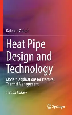 Diseño y tecnología de tuberías de calor: Aplicaciones modernas para la gestión térmica práctica - Heat Pipe Design and Technology: Modern Applications for Practical Thermal Management