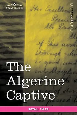 El cautivo argelino: Vida y aventuras del doctor Updike Underhill: Seis años de prisión entre los argelinos - The Algerine Captive: The Life and Adventures of Doctor Updike Underhill: Six Years a Prisoner Among the Algerines