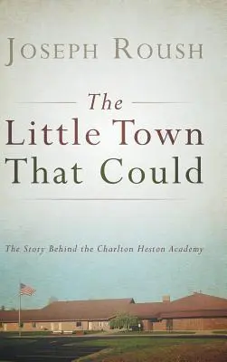 La pequeña ciudad que pudo: La historia de la Academia Charlton Heston - The Little Town That Could: The Story Behind the Charlton Heston Academy