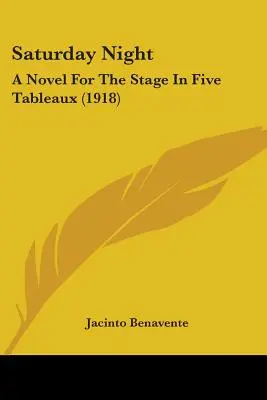 Saturday Night: Una novela para la escena en cinco cuadros (1918) - Saturday Night: A Novel For The Stage In Five Tableaux (1918)